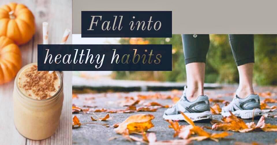 Fall into these Healthy Habits this Season!
